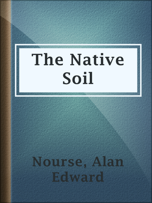 Title details for The Native Soil by Alan Edward Nourse - Available